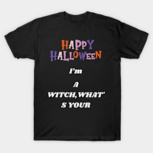 Happy Halloween  I'm a witch, what's your T-Shirt